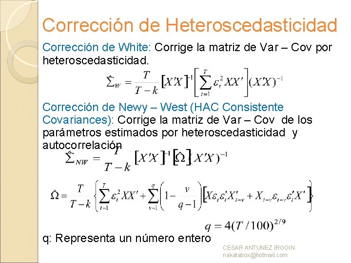 Corrección de Heteroscedasticidad Corrección de White: Corrige la matriz de Var – Cov por