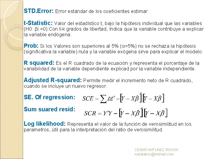 STD. Error: Error estándar de los coeficientes estimar. t-Statistic: Valor del estadístico t, bajo