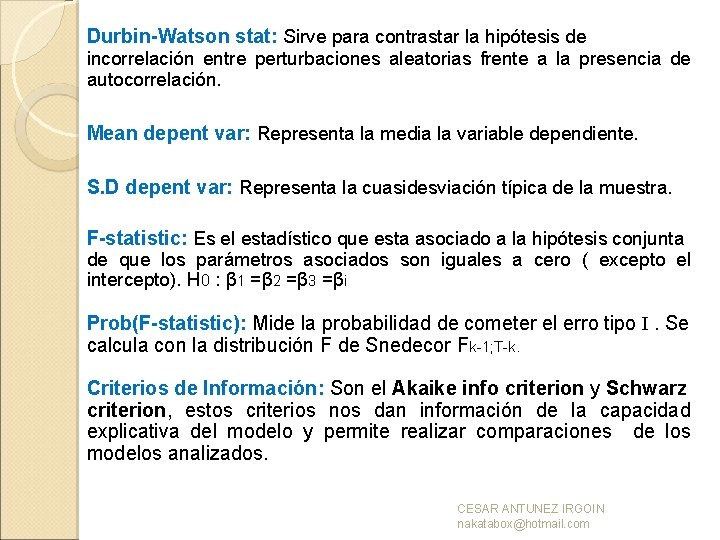 Durbin-Watson stat: Sirve para contrastar la hipótesis de incorrelación entre perturbaciones aleatorias frente a