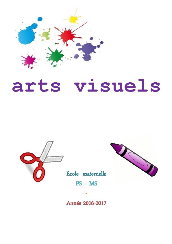 arts visuels École maternelle PS – MS Année 2016 -2017 