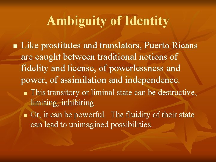 Ambiguity of Identity n Like prostitutes and translators, Puerto Ricans are caught between traditional
