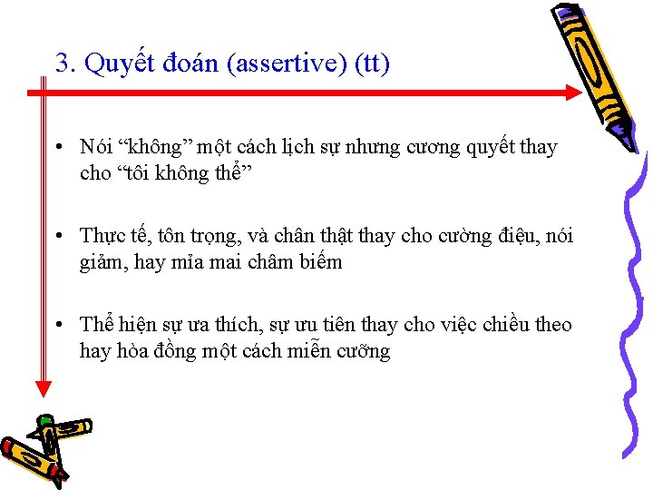 3. Quyết đoán (assertive) (tt) • Nói “không” một cách lịch sự nhưng cương