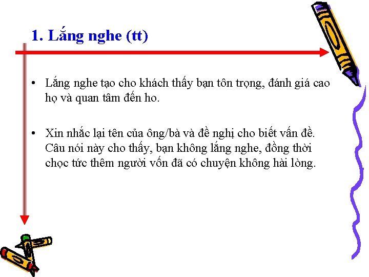 1. Lắng nghe (tt) • Lắng nghe tạo cho khách thấy bạn tôn trọng,