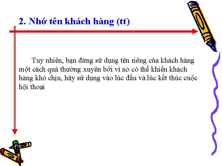 2. Nhớ tên khách hàng (tt) Tuy nhiên, bạn đừng sử dụng tên riêng