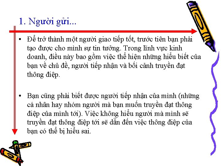 1. Người gửi. . . • Để trở thành một người giao tiếp tốt,