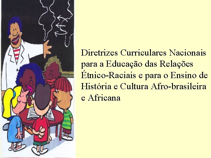 Diretrizes Curriculares Nacionais para a Educação das Relações Étnico-Raciais e para o Ensino de