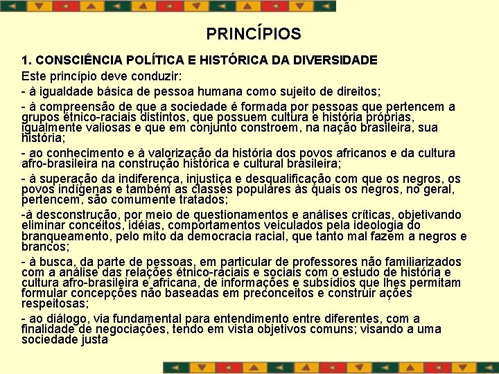 PRINCÍPIOS 1. CONSCIÊNCIA POLÍTICA E HISTÓRICA DA DIVERSIDADE Este princípio deve conduzir: - à