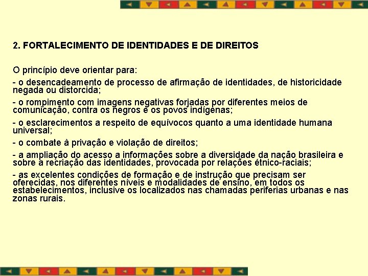 2. FORTALECIMENTO DE IDENTIDADES E DE DIREITOS O princípio deve orientar para: - o