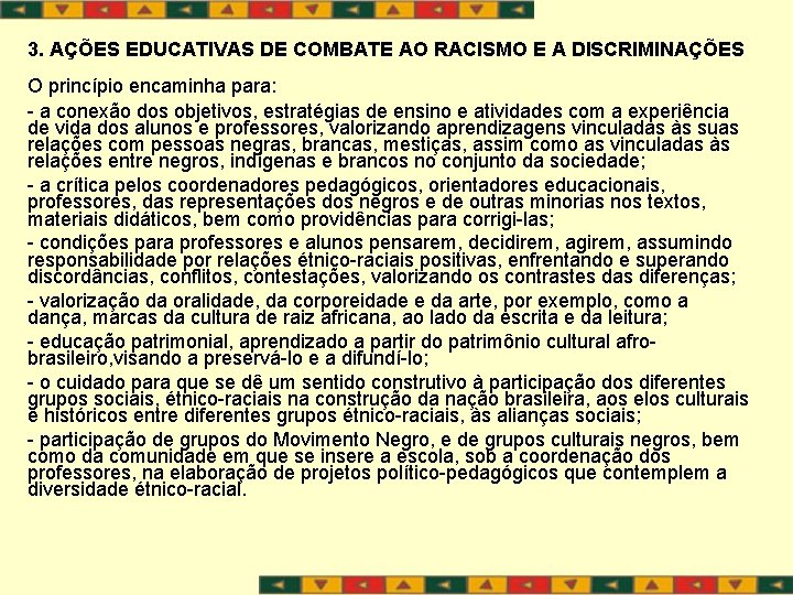 3. AÇÕES EDUCATIVAS DE COMBATE AO RACISMO E A DISCRIMINAÇÕES O princípio encaminha para: