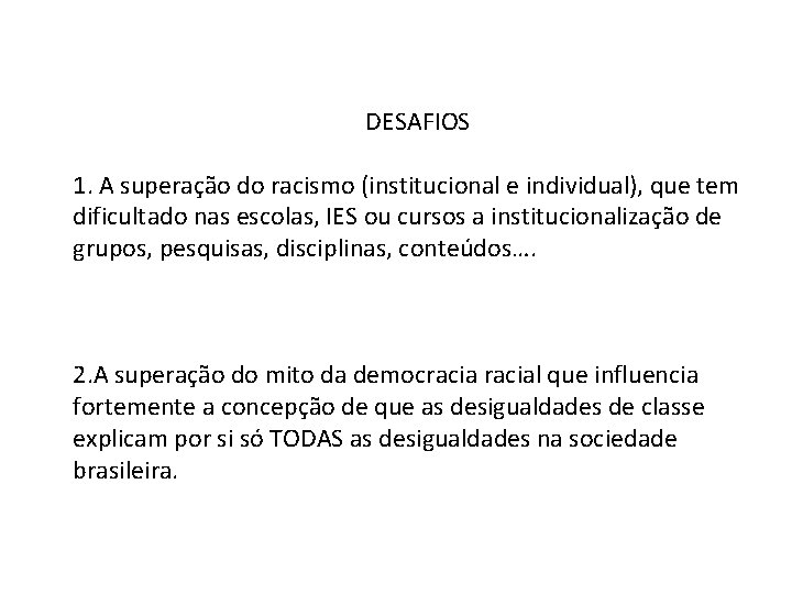 DESAFIOS 1. A superação do racismo (institucional e individual), que tem dificultado nas escolas,