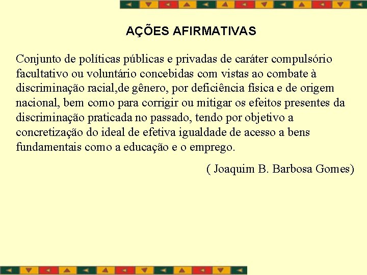 AÇÕES AFIRMATIVAS Conjunto de políticas públicas e privadas de caráter compulsório facultativo ou voluntário