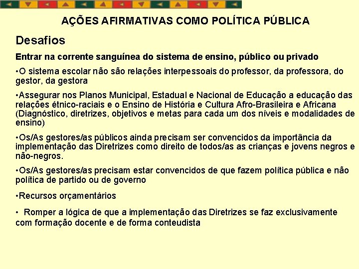 AÇÕES AFIRMATIVAS COMO POLÍTICA PÚBLICA Desafios Entrar na corrente sanguínea do sistema de ensino,