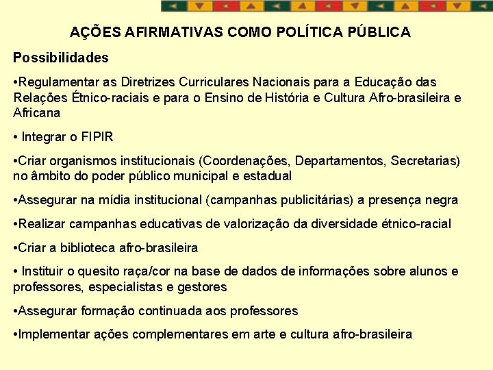 AÇÕES AFIRMATIVAS COMO POLÍTICA PÚBLICA Possibilidades • Regulamentar as Diretrizes Curriculares Nacionais para a