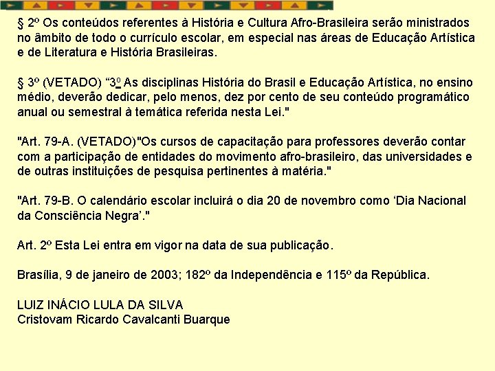 § 2º Os conteúdos referentes à História e Cultura Afro-Brasileira serão ministrados no âmbito