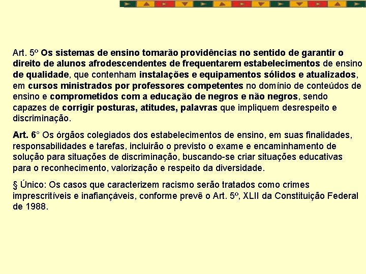 Art. 5º Os sistemas de ensino tomarão providências no sentido de garantir o direito