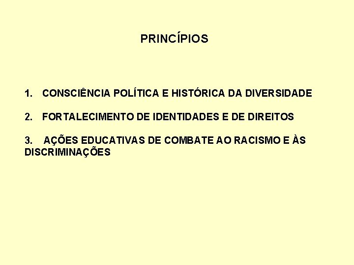 PRINCÍPIOS 1. CONSCIÊNCIA POLÍTICA E HISTÓRICA DA DIVERSIDADE 2. FORTALECIMENTO DE IDENTIDADES E DE