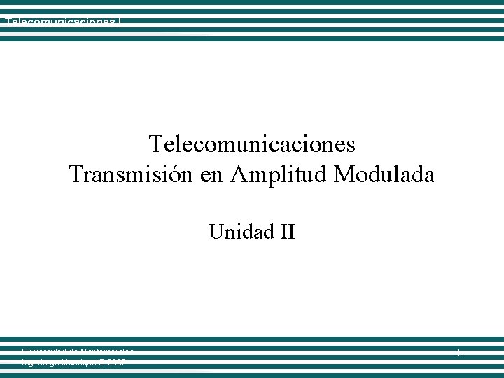 Telecomunicaciones I Telecomunicaciones Transmisión en Amplitud Modulada Unidad II Universidad de Montemorelos Ing. Jorge