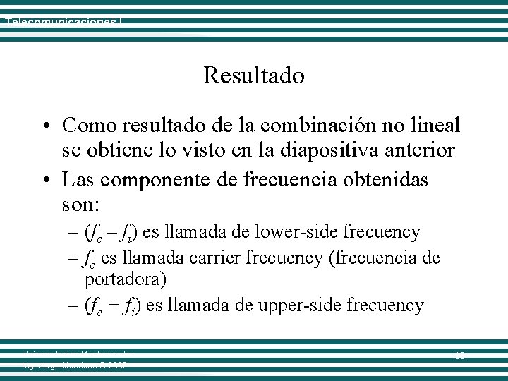 Telecomunicaciones I Resultado • Como resultado de la combinación no lineal se obtiene lo