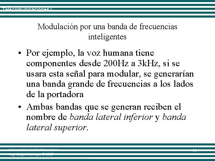 Telecomunicaciones I Modulación por una banda de frecuencias inteligentes • Por ejemplo, la voz