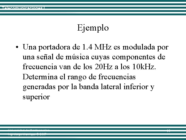 Telecomunicaciones I Ejemplo • Una portadora de 1. 4 MHz es modulada por una