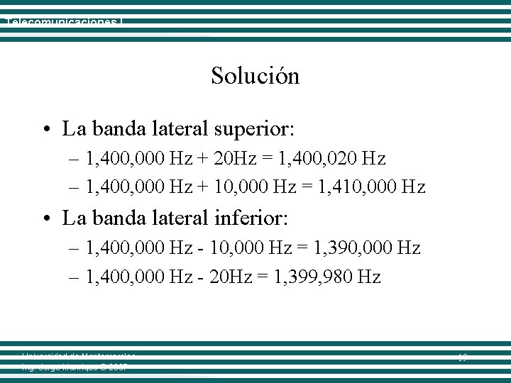 Telecomunicaciones I Solución • La banda lateral superior: – 1, 400, 000 Hz +