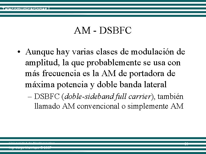 Telecomunicaciones I AM - DSBFC • Aunque hay varias clases de modulación de amplitud,