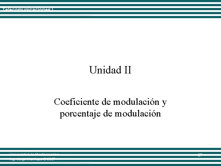 Telecomunicaciones I Unidad II Coeficiente de modulación y porcentaje de modulación Universidad de Montemorelos