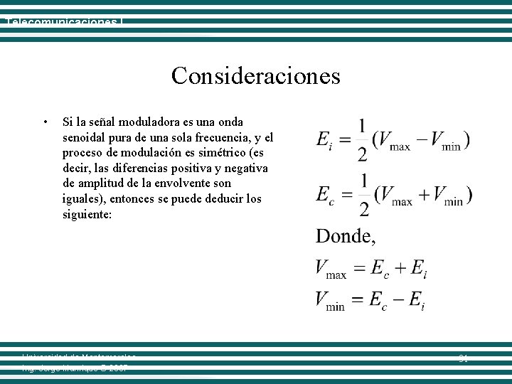 Telecomunicaciones I Consideraciones • Si la señal moduladora es una onda senoidal pura de