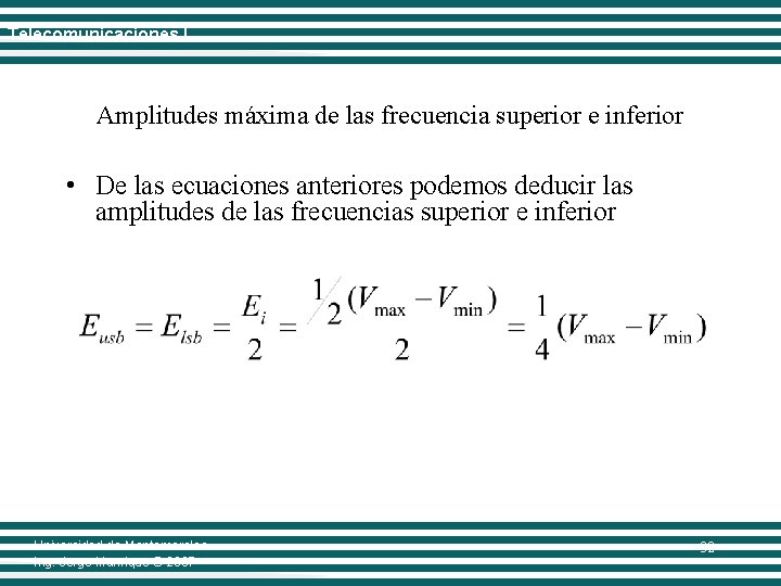 Telecomunicaciones I Amplitudes máxima de las frecuencia superior e inferior • De las ecuaciones