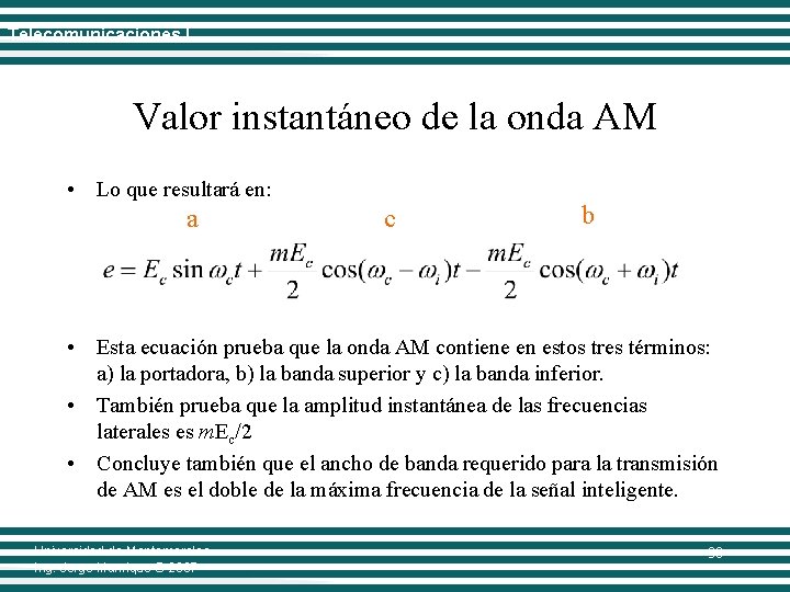 Telecomunicaciones I Valor instantáneo de la onda AM • Lo que resultará en: a