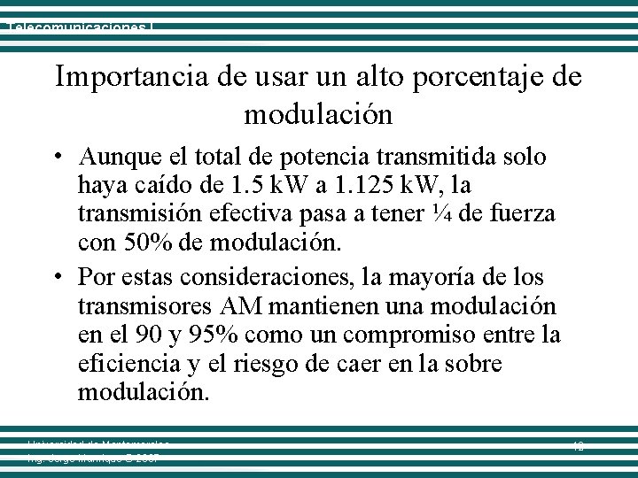 Telecomunicaciones I Importancia de usar un alto porcentaje de modulación • Aunque el total