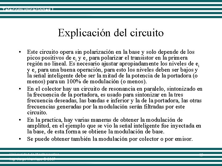 Telecomunicaciones I Explicación del circuito • Este circuito opera sin polarización en la base