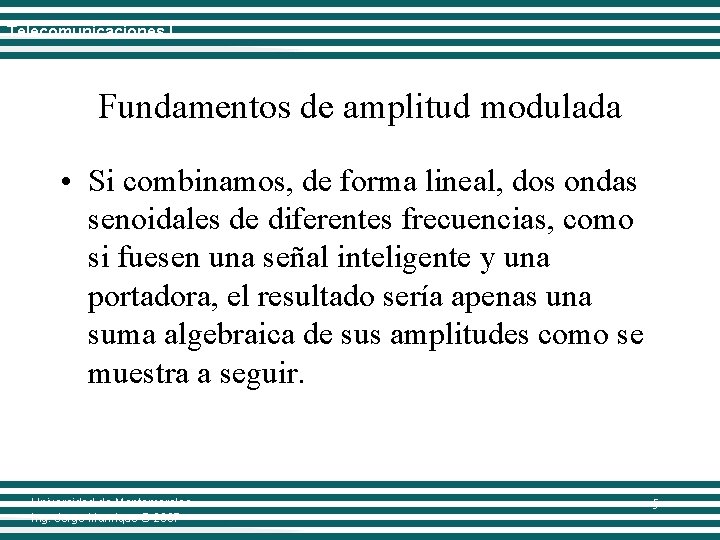 Telecomunicaciones I Fundamentos de amplitud modulada • Si combinamos, de forma lineal, dos ondas