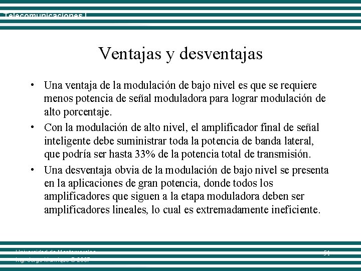 Telecomunicaciones I Ventajas y desventajas • Una ventaja de la modulación de bajo nivel