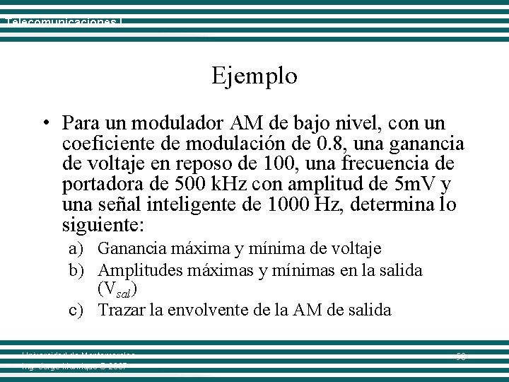 Telecomunicaciones I Ejemplo • Para un modulador AM de bajo nivel, con un coeficiente