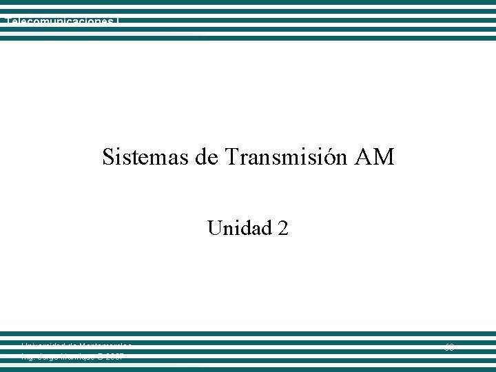 Telecomunicaciones I Sistemas de Transmisión AM Unidad 2 Universidad de Montemorelos Ing. Jorge Manrique
