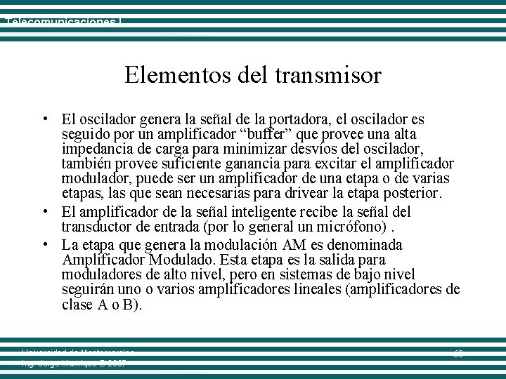 Telecomunicaciones I Elementos del transmisor • El oscilador genera la señal de la portadora,