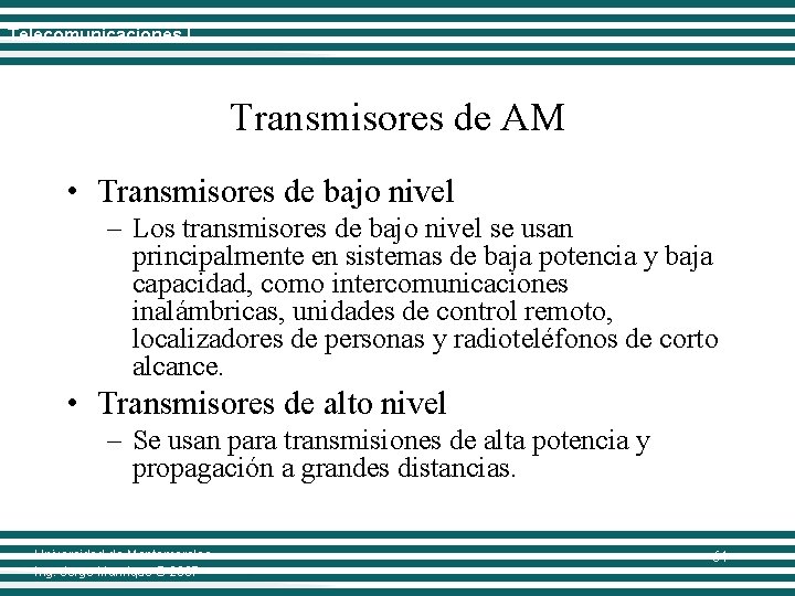 Telecomunicaciones I Transmisores de AM • Transmisores de bajo nivel – Los transmisores de
