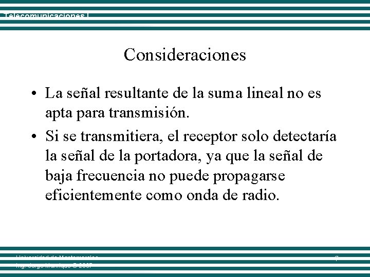 Telecomunicaciones I Consideraciones • La señal resultante de la suma lineal no es apta