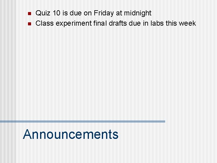 n n Quiz 10 is due on Friday at midnight Class experiment final drafts