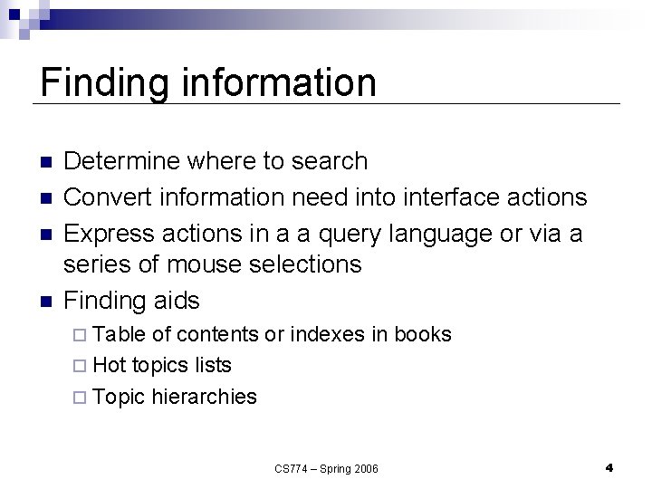 Finding information n n Determine where to search Convert information need into interface actions