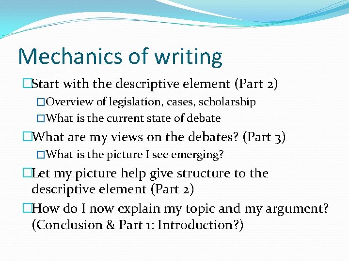 Mechanics of writing �Start with the descriptive element (Part 2) �Overview of legislation, cases,