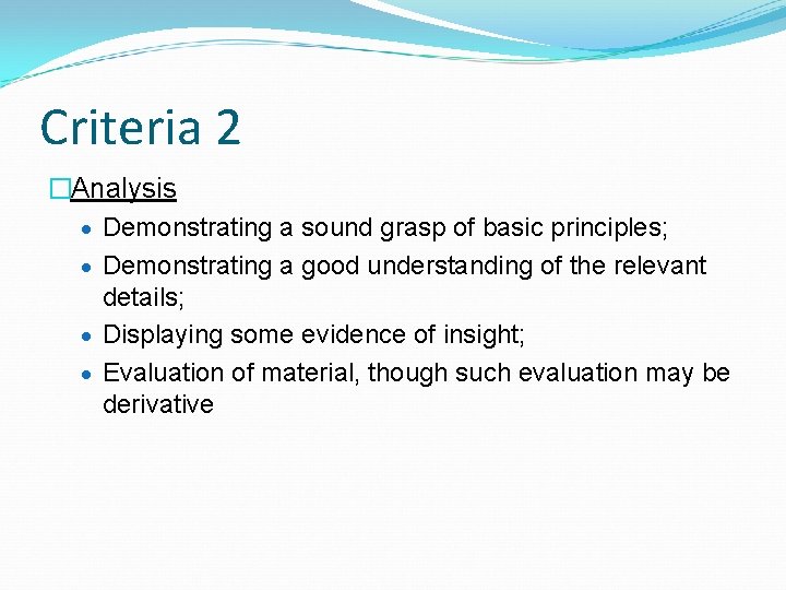 Criteria 2 �Analysis · Demonstrating a sound grasp of basic principles; · Demonstrating a