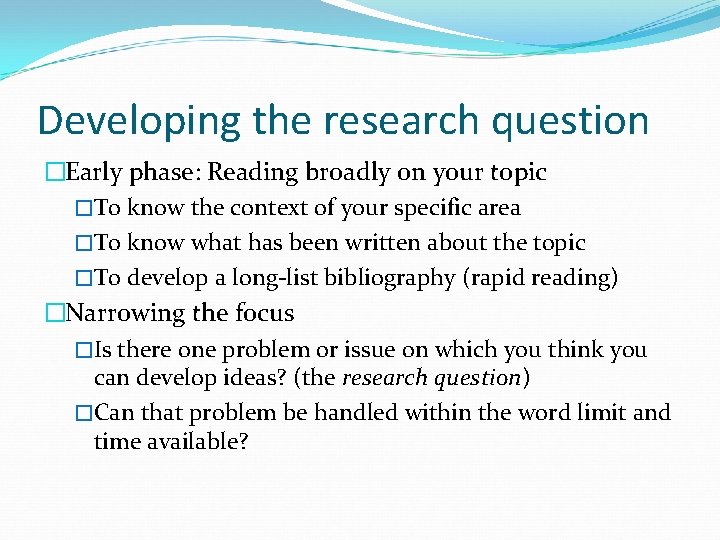 Developing the research question �Early phase: Reading broadly on your topic �To know the