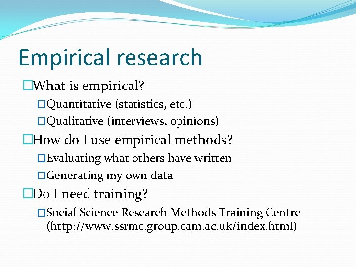 Empirical research �What is empirical? �Quantitative (statistics, etc. ) �Qualitative (interviews, opinions) �How do