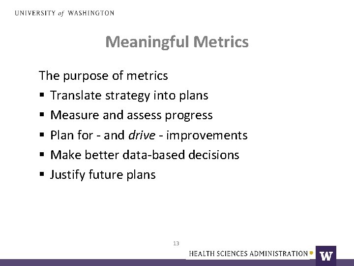 Meaningful Metrics The purpose of metrics § Translate strategy into plans § Measure and