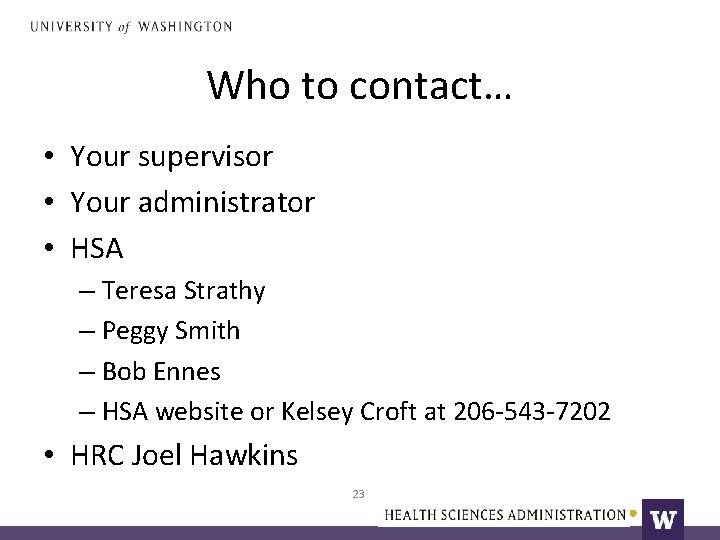 Who to contact… • Your supervisor • Your administrator • HSA – Teresa Strathy