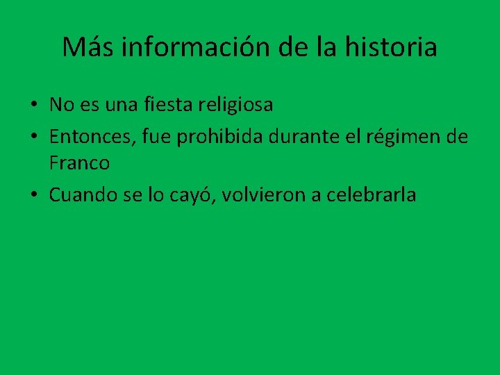 Más información de la historia • No es una fiesta religiosa • Entonces, fue