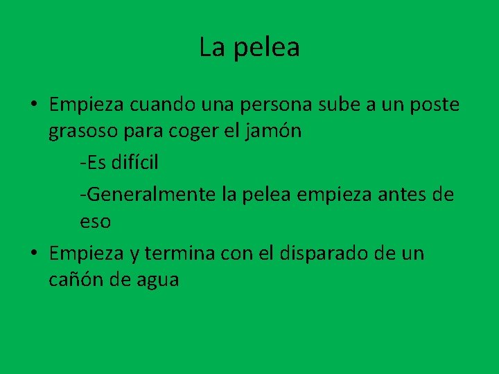 La pelea • Empieza cuando una persona sube a un poste grasoso para coger