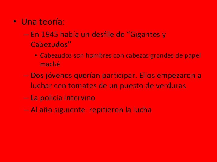  • Una teoría: – En 1945 había un desfile de “Gigantes y Cabezudos”